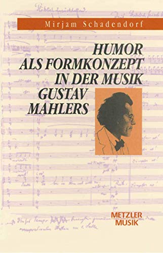Humor als Formkonzept in der Musik Gustav Mahlers: Diss. von J.B. Metzler