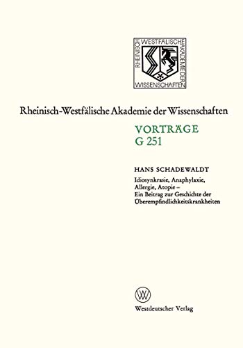 Idiosynkrasie, Anaphylaxie, Allergie, Atopie: Ein Beitrag Zur Geschichte Der Uberempfindlichkeitskrankheiten (Geisteswissenschaften, Vortrage / . . . ... Akademie der Wissenschaften, 251, Band 251)