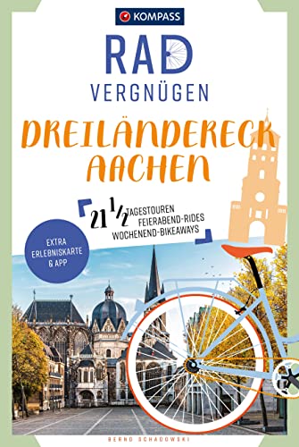 KOMPASS Radvergnügen Dreiländereck Aachen: 21 1/2 Feierabend-Rides, Tagestouren & Wochenend-Bikeaways von Kompass