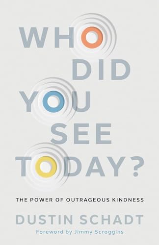 Who Did You See Today?: The Power of Outrageous Kindness