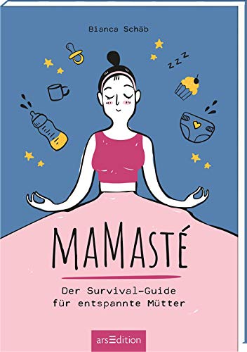 Mamasté: Der Survival-Guide für entspannte Mütter von Ars Edition