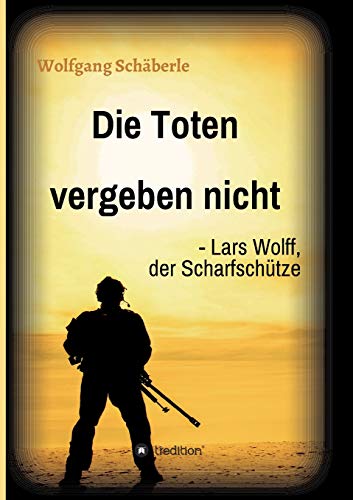 Die Toten vergeben nicht - Lars Wolff, der Scharfschütze von tredition