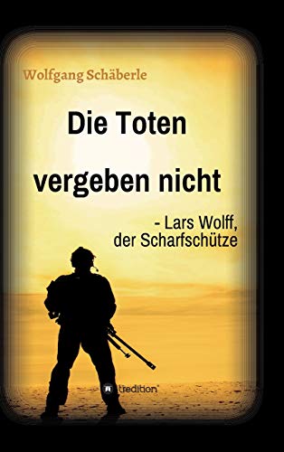 Die Toten vergeben nicht - Lars Wolff, der Scharfschütze von tredition