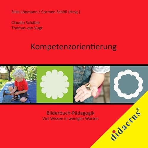 Kompetenzorientierung: Viel Wissen in wenig Worten (Bilderbuch-Pädagogik: Viel Wissen in wenig Worten)