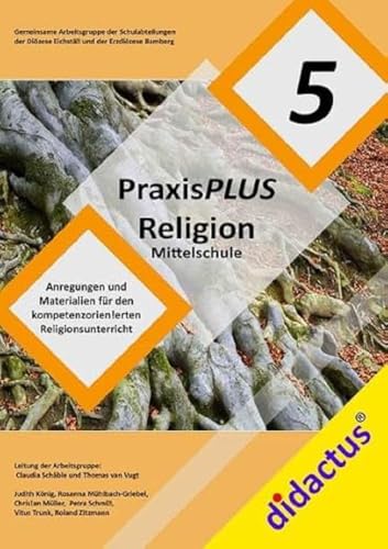 PraxisPLUS Religion Mittelschule Jahrgangsstufe 5: Anregungen und Materialien für den kompetenzorientierten Religionsunterricht für die 5. ... Religionsunterricht an Mittelschulen)