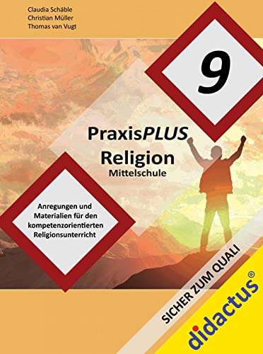 PraxisPLUS Religion Mittelschule Jahrgangsstufe 9: Religionsunterrichtsvorbereitung Mittelschule Jahrgangsstufe 9 (PraxisPLUS Religion: Anregungen und ... Religionsunterricht an Mittelschulen) von Sch ll, Carmen / didactus