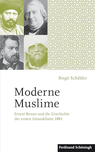 Moderne Muslime: Ernest Renan und die Geschichte der ersten Islamdebatte 1883 Moderne Muslime: Ernest Renan und die Geschichte der ersten Islamdebatte 1883