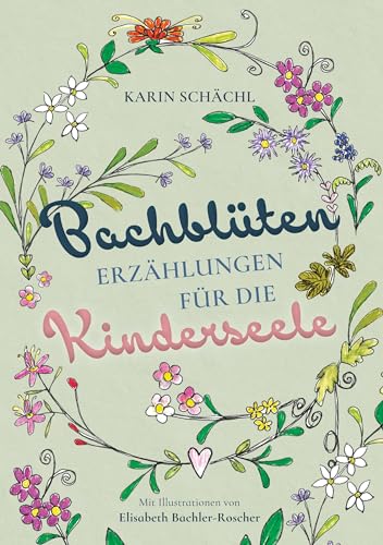 Bachblütenerzählungen für die Kinderseele: Liebevolle Gutenachtgeschichten für Kinder ab 3 Jahren Bachblütenerzählungen für die Kinderseele: Liebevolle Gutenachtgeschichten für Kinder ab 3 Jahren