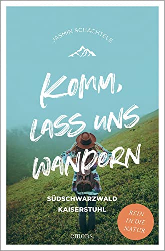 Komm, lass uns wandern. Südschwarzwald und Kaiserstuhl: Südschwarzwald Kaiserstuhl von Emons Verlag