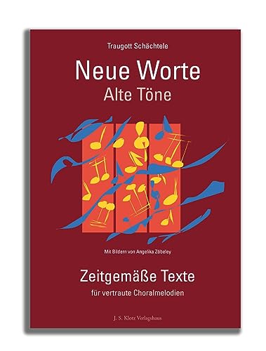 Neue Worte, alte Töne: Zeitgemäße Texte für vertraute Choralmelodien