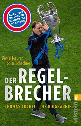Der Regelbrecher: Thomas Tuchel - die Biographie | Die Karriere des neuen Trainers vom FC Bayern München von ULLSTEIN TASCHENBUCH