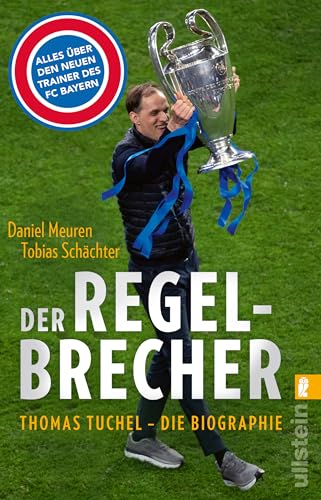 Der Regelbrecher: Thomas Tuchel - die Biographie | Die Karriere des neuen Trainers vom FC Bayern München
