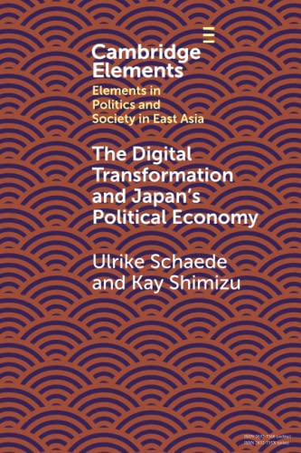 The Digital Transformation and Japan's Political Economy (Elements in Politics and Society in East Asia)