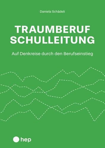 Traumberuf Schulleitung?: Auf Denkreise durch den Berufseinstieg