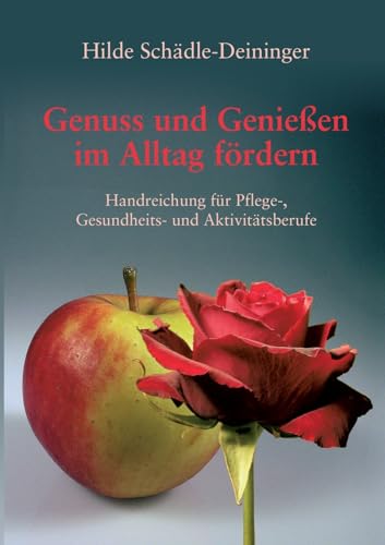 Genuss und Genießen im Alltag fördern: Handreichung für Pflege-, Gesundheits- und Aktivitätsberufe Genuss und Genießen im Alltag fördern: Handreichung für Pflege-, Gesundheits- und Aktivitätsberufe