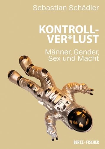 Kontrollver*lust: Männer – Sex – Gewalt (Sexual Politics) von Bertz und Fischer