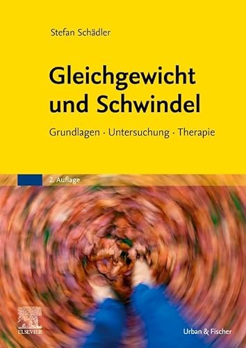 Gleichgewicht und Schwindel: Grundlagen Untersuchung Therapie von Urban & Fischer Verlag/Elsevier GmbH