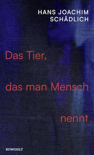 Das Tier, das man Mensch nennt: "Einer der ganz Großen in der zeitgenössischen Literatur." Die Zeit von Rowohlt