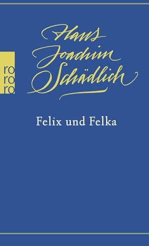 Felix und Felka: «Einer der ganz Großen in der zeitgenössischen deutschen Literatur.» (Die Zeit) von Rowohlt Taschenbuch