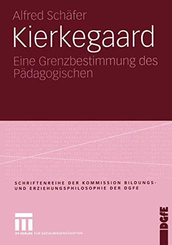 Kierkegaard: Eine Grenzbestimmung des Pädagogischen (Schriftenreihe der Kommission Bildungs- und Erziehungsphilosophie der DGfE)