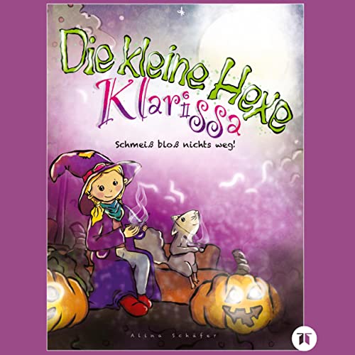 Die kleine Hexe Klarissa: Schmeiß bloß nichts weg! Bilderbuch mit einer tollen Geschichte, Kürbisrezepten, Schnitzvorlagen, Bilder zum Ausmalen und ... Bilder zum Ausmalen und Basteln von tredition