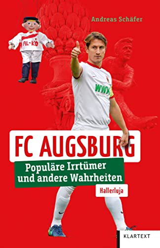 FC Augsburg: Populäre Irrtümer und andere Wahrheiten (Irrtümer und Wahrheiten) von KLARTEXT