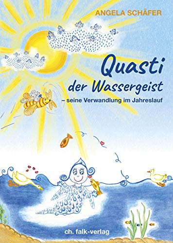 Quasti, der Wassergeist: seine Verwandlung im Jahreslauf von Falk Christa