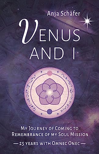 Venus and I: My Journey of Coming to Remembrance of my Soul Mission — 25 years with Omnec Onec von DISCUS Publishing