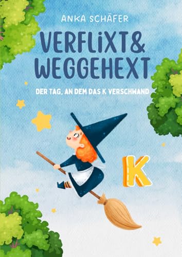 Verflixt und weggehext: Der Tag, an dem das K verschwand. von Independently published