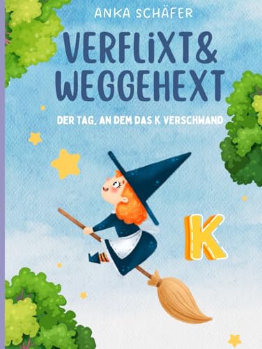 Verflixt und weggehext: Der Tag, an dem das K verschwand. von Independently published