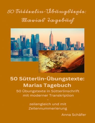 50 Sütterlin-Übungstexte: Marias Tagebuch: 50 Übungstexte in Sütterlinschrift mit moderner Transkription - zeilengleich mit Zeilennummerierung von Independently published