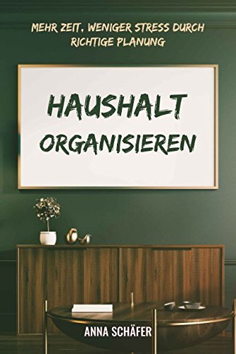 Haushalt Organisieren: Mehr Zeit, weniger Stress durch richtige Planung