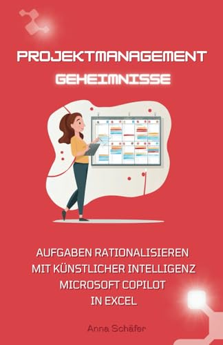 Projektmanagement-Geheimnisse: Aufgaben rationalisieren mit Copilot in Excel von Independently published