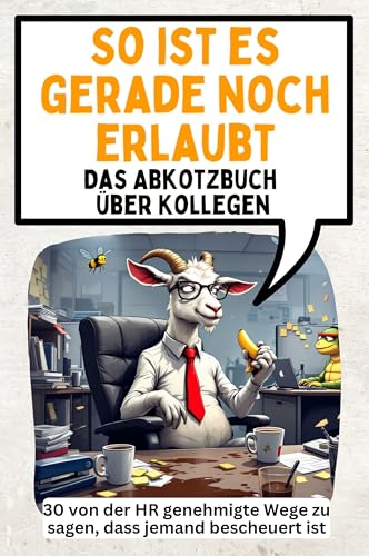 So ist es gerade noch erlaubt - 30 von der HR genehmigte Wege zu sagen, dass jemand bescheuert ist: Das Abkotzbuch über Kollegen von FlipFlop