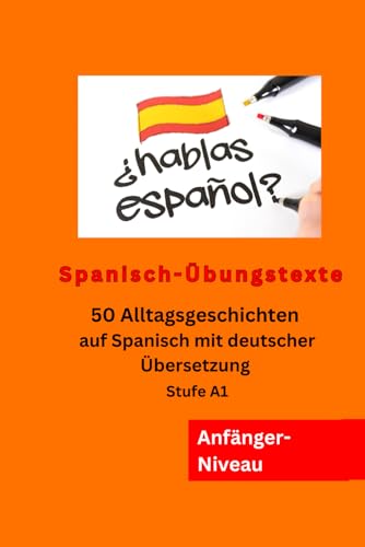 Spanisch-Übungstexte: 50 Alltagsgeschichten auf Spanisch mit deutscher Übersetzung – Stufe A1 von Independently published