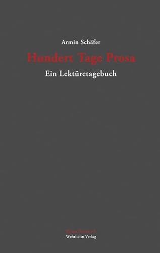 Hundert Tage Prosa: Ein Lektüretagebuch (Kleine Formate) von Wehrhahn Verlag