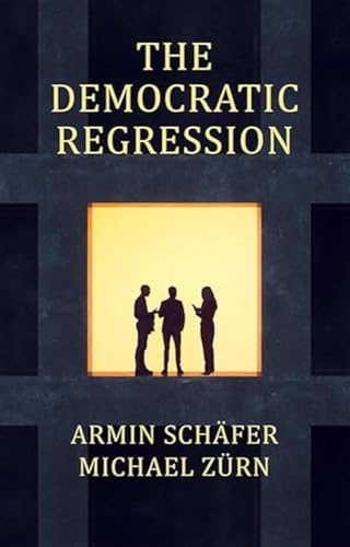 The Democratic Regression: The Political Causes of Authoritarian Populism von Polity