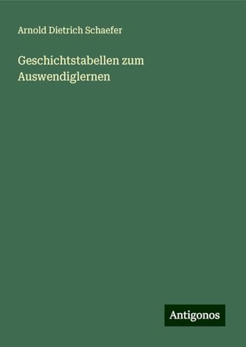 Geschichtstabellen zum Auswendiglernen von Antigonos Verlag