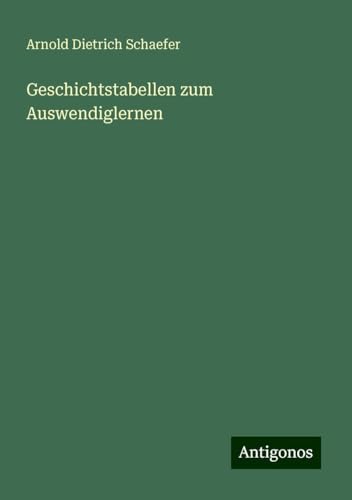 Geschichtstabellen zum Auswendiglernen von Antigonos Verlag