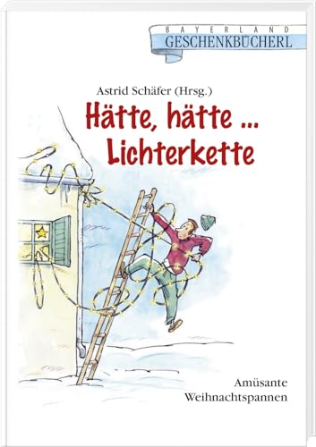 Hätte, hätte... Lichterkette: Amüsante Weihnachtspannen von Bayerland