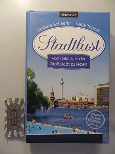 Stadtlust: Vom Glück, in der Großstadt zu leben