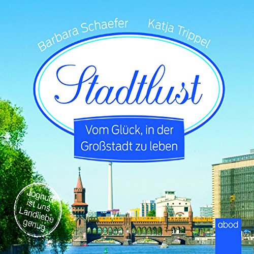 Stadtlust: Vom Glück in der Großstadt zu leben von Audible Studios on Brilliance