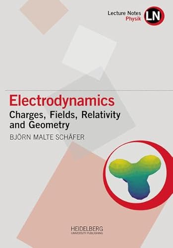 Electrodynamics: Charges, Fields, Relativity and Geometry (Lecture Notes Physik) Electrodynamics: Charges, Fields, Relativity and Geometry (Lecture Notes Physik) von Heidelberg University Publishing
