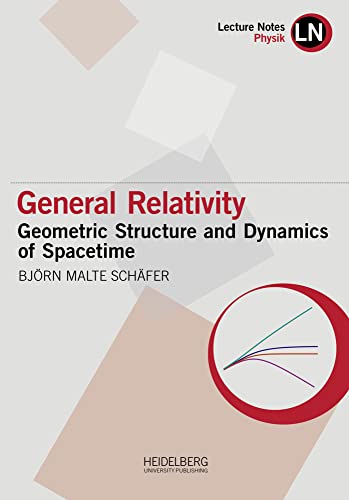 General Relativity: Geometric Structure and Dynamics of Spacetime (Lecture Notes Physik) von Heidelberg University