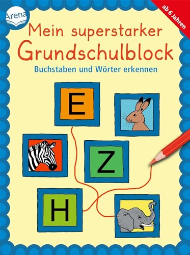Mein superstarker Grundschulblock. Buchstaben und Wörter erkennen: 80 Übungen und Rätsel für Kinder ab 6 Mein superstarker Grundschulblock. Buchstaben und Wörter erkennen: 80 Übungen und Rätsel für Kinder ab 6