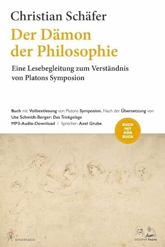 Der Dämon der Philosophie: Eine Lesebegleitung zum Verständnis von Platons Symposion