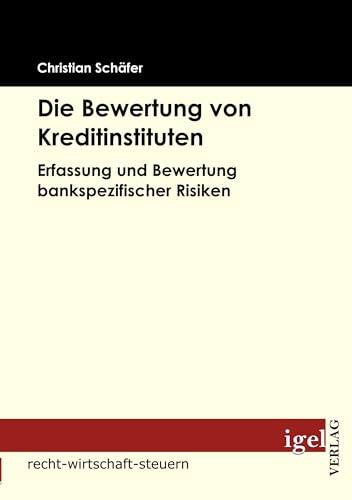 Die Bewertung von Kreditinstituten: Erfassung und Bewertung bankspezifischer Risiken Die Bewertung von Kreditinstituten: Erfassung und Bewertung bankspezifischer Risiken