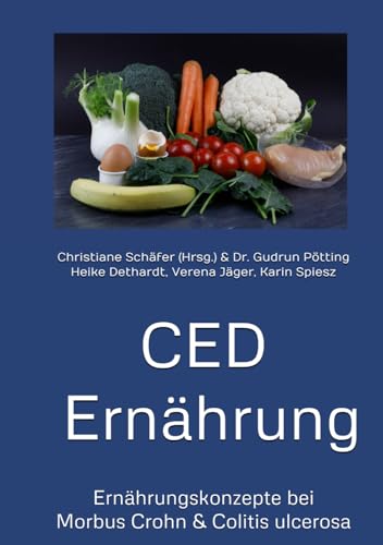 CED Ernährung: Ernährungskonzepte bei Morbus Crohn & Colitis ulcerosa von Independently published