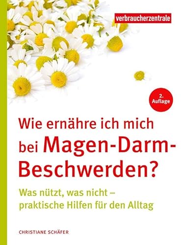 Wie ernähre ich mich bei Magen-Darm-Beschwerden?: Was nützt, was nicht – praktische Hilfen für den Alltag von Verbraucher-Zentrale NRW