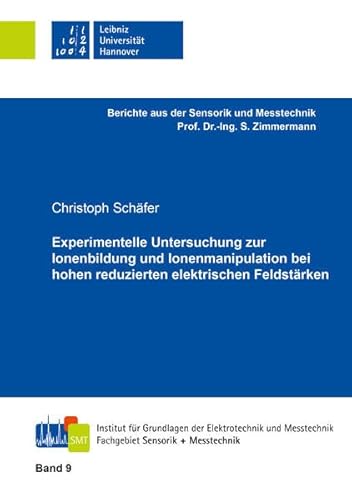 Experimentelle Untersuchung zur Ionenbildung und Ionenmanipulation bei hohen reduzierten elektrischen Feldstärken (Berichte aus der Sensorik und Messtechnik) von Shaker